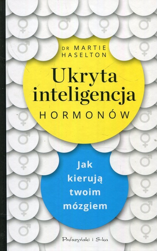 okładka Ukryta inteligencja hormonów Jak kierują twoim mózgiem książka | Haselton Martie