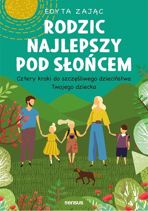 okładka Rodzic najlepszy pod słońcem Cztery kroki do szczęśliwego dzieciństwa Twojego dziecka książka | Edyta Zając