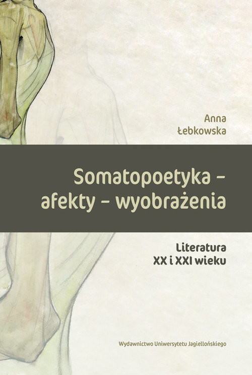 okładka Somatopoetyka - afekty - wyobrażenia Literatura XX i XXI wieku książka | Anna Łebkowska