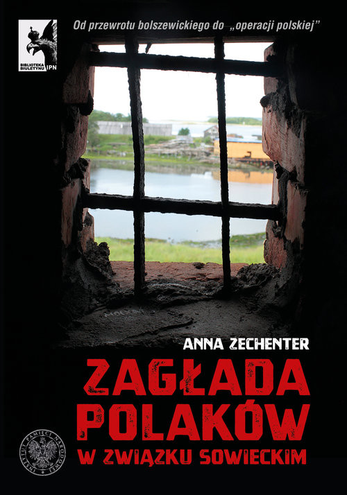 okładka Zagłada Polaków w Związku Sowieckim Od przewrotu bolszewickiego do „operacji polskiej” książka | Anna Zechenter