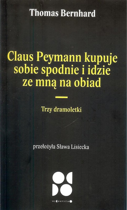 okładka Claus peymann kupuje sobie spodnie i idzie ze mną na obiad / Od Do Trzy dramoletki książka | Thomas Bernhard