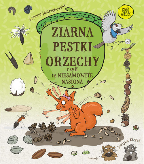okładka Ziarna pestki orzechy czyli te niesamowite nasiona książka | Jastrzębowski Szymon, Kierat Justyna