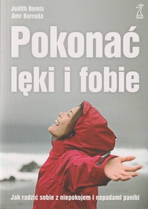 okładka Pokonać lęki i fobie Jak radzić sobie z niepokojem i napadami paniki książka | Judith Bemis, Amr Barrada