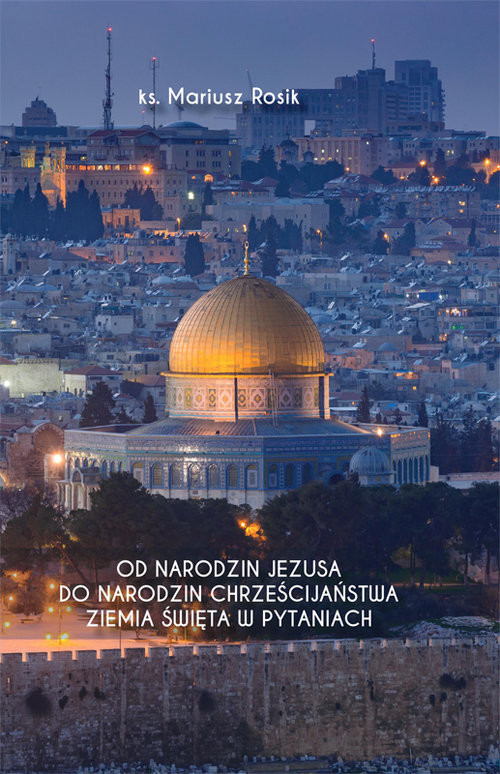 okładka Od narodzin Jezusa do narodzin chrześcijaństwa Ziemia Święta w pytaniach książka | Mariusz Rosik