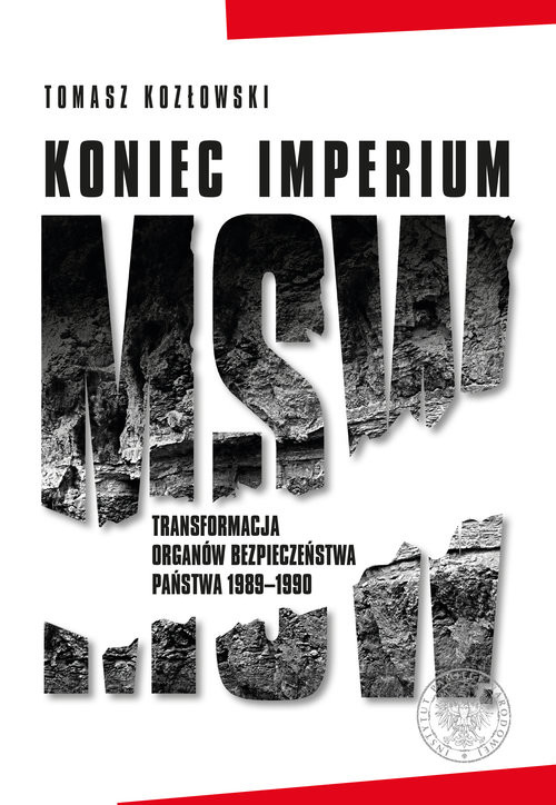 okładka Koniec imperium MSW Transformacja organów bezpieczeństwa państwa 1989–1990 książka | Tomasz Kozłowski