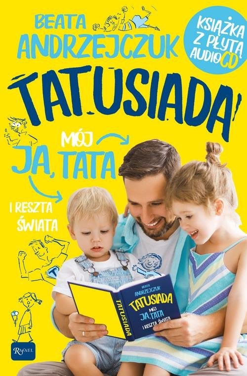 okładka Tatusiada Ja Mój Tata i reszta świata, Tylko dla Tatusiów i ich pociech. Książka z płytą audio CD książka | Beata Andrzejczuk