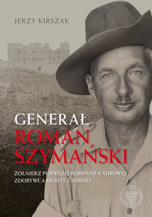 okładka Generał Roman Szymański : Żołnierz Pierwszej Kompanii Kadrowej, zdobywca Monte Cassino książka | Kirszak Jerzy