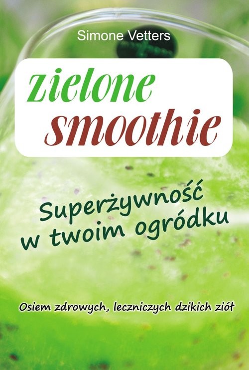okładka Zielone smoothie Superżywność w twoim ogródku książka | Simone Vetters