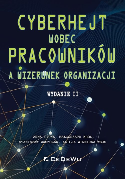 okładka Cyberhejt wobec pracowników a wizerunek organizacji (daw. Cyberdyskredytacja pracowników przez klientów - uwarunkowania, formy, implikacje) książka | Anna Lipka, Małgorzata Król, Stanisław Waszczak