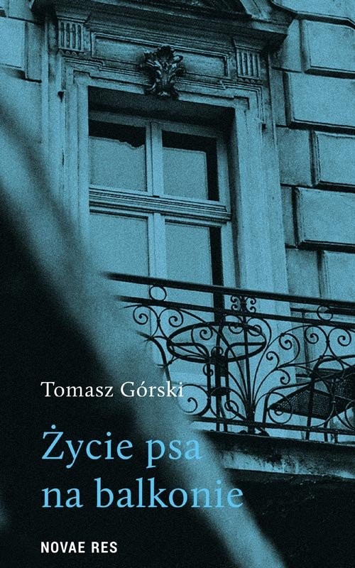 okładka Życie psa na balkonie książka | Tomasz Górski