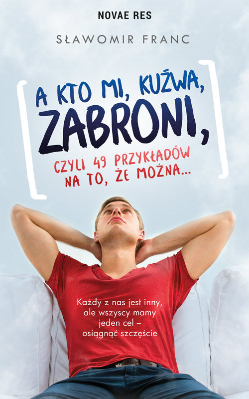 okładka A kto mi kuźwa zabroni czyli 49 przykładów na to że można… książka | Franc Sławomir