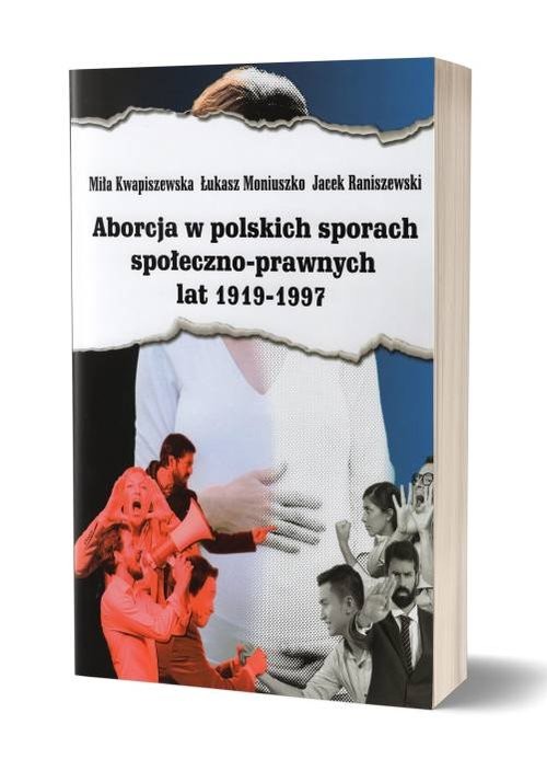 okładka Aborcja w polskich sporach społeczno-prawnych lat 1919-1997 książka | Miła Kwapiszewska, Łukasz Moniuszko, Jacek Raniszewski