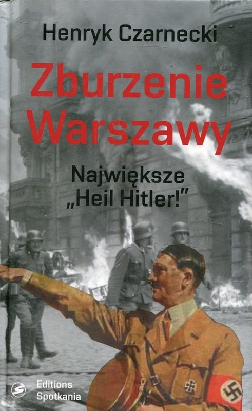 okładka Zburzenie Warszawy Największe "Heil Hitler!" książka | Henryk Czarnecki