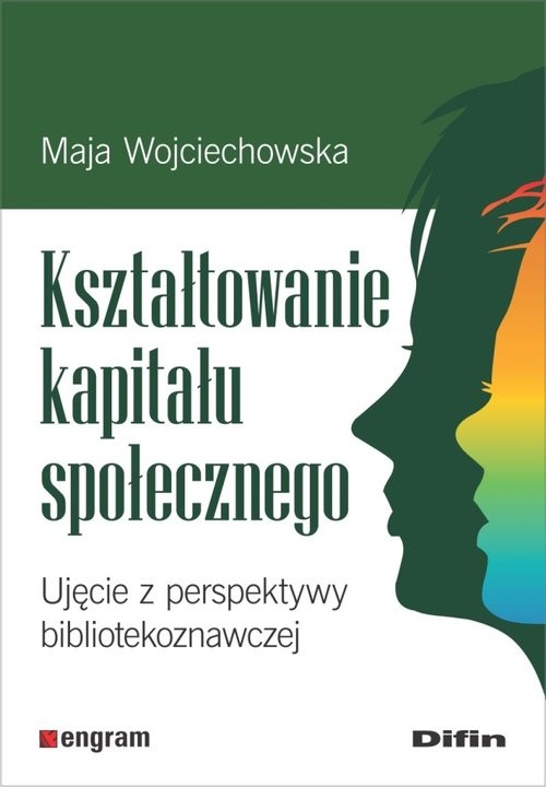 okładka Kształtowanie kapitału społecznego Ujęcie z perspektywy bibliotekoznawczej książka | Wojciechowska Maja