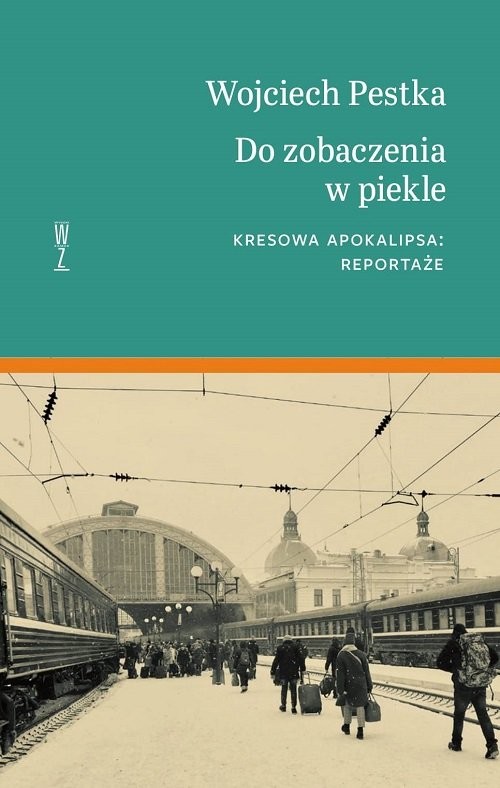 okładka Do zobaczenia w piekle Kresowa apokalipsa. Reportaże książka | Wojciech Pestka