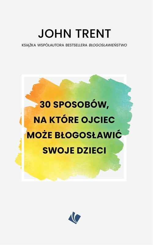 okładka 30 sposobów, na które ojciec może błogosławić swoje dzieci książka | John Trent