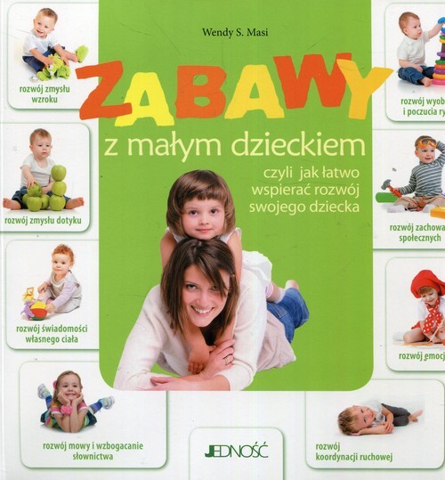 okładka Zabawy z małym dzieckiem czyli jak łatwo wspierać rozwój swojego dziecka książka | Wendy S. Masi