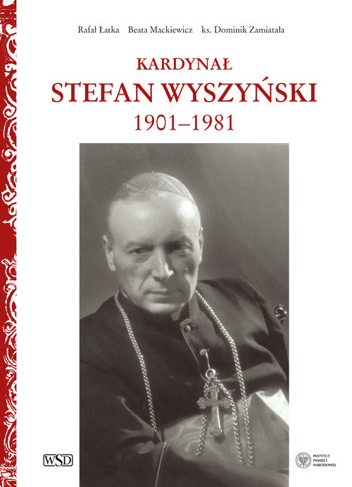okładka Kardynał Stefan Wyszyński książka | Rafał Łatka, Beata Mackiewicz, ks. Dominik Zamiatała