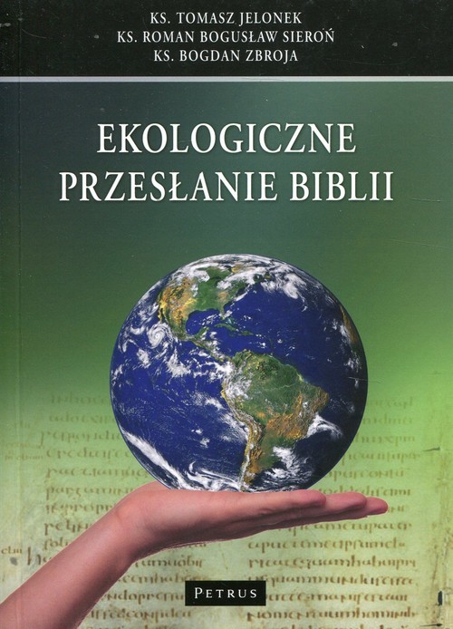 okładka Ekologiczne przesłanie Biblii książka | Tomasz Jelonek, Roman Bogusław Sieroń, Bogdan Zbroja