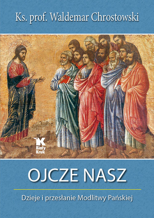 okładka Ojcze nasz Dzieje i przesłanie Modlitwy Pańskiej książka | ks. prof. Waldemar Chrostowski