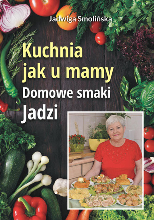 okładka Kuchnia jak u mamy. Domowe smaki Jadzi książka | Smolińska Jadwiga, Jadwiga Smolińska,
