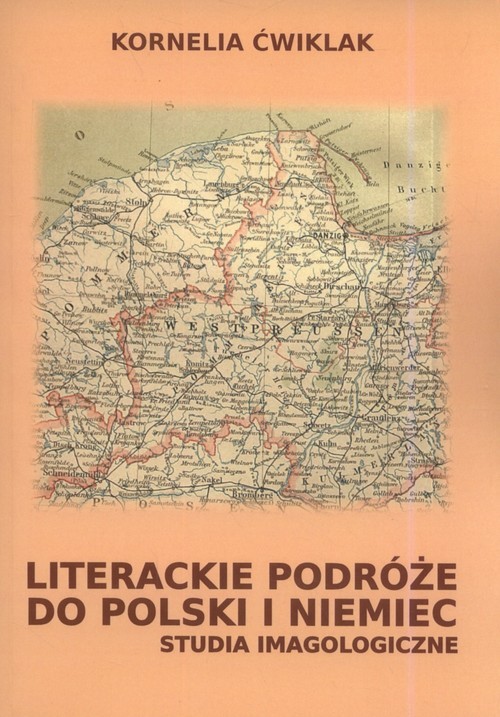 okładka Literackie podróże do Polski i Niemiec Studia imagologiczne książka | Ćwiklak Kornelia