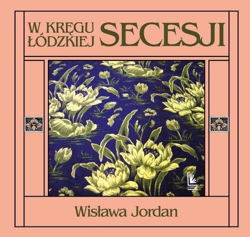 okładka W kręgu łódzkiej secesji książka | Jordan Wisława