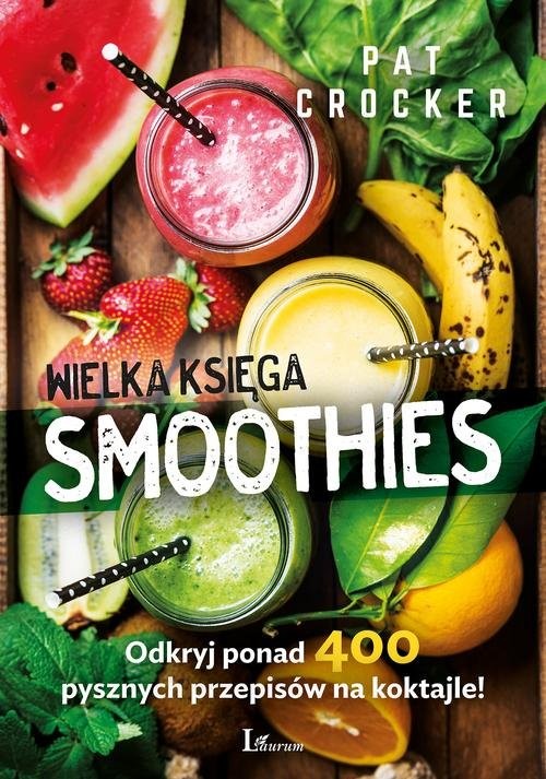 okładka Wielka księga smoothies Odkryj ponad 400 przepisów! książka | Pat Crocker