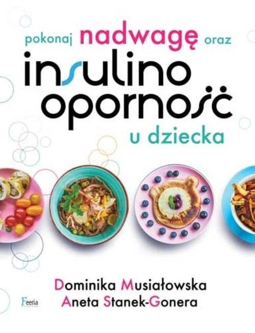 okładka Pokonaj nadwagę oraz insulinooporność u dziecka książka | Dominika Musiałowska, Aneta Stanek-Gonera