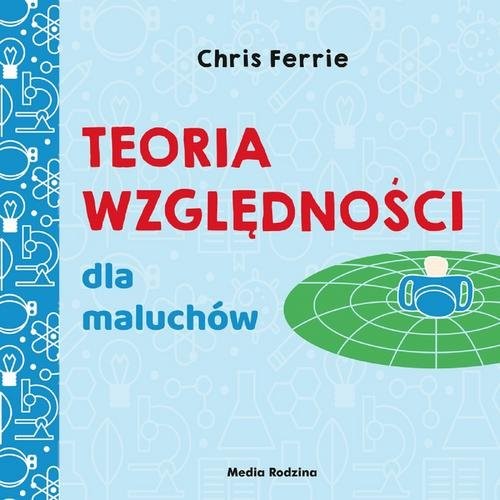 okładka Uniwersytet malucha Teoria względności dla maluchów książka | Chris Ferrie