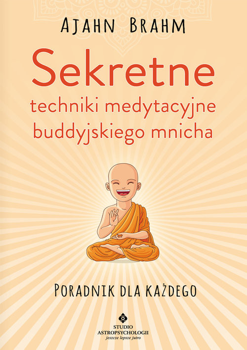 okładka Sekretne techniki medytacyjne buddyjskiego mnicha Poradnik dla każdego książka | Ajahn Brahm