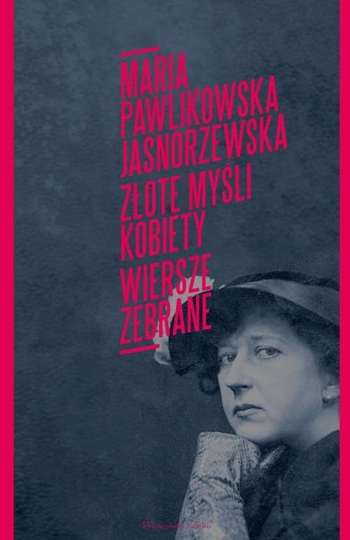 okładka Złote myśli kobiety Poezje zebrane książka | Maria Pawlikowska-Jasnorzewska