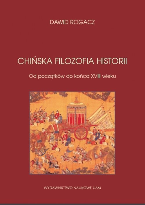 okładka Chińska filozofia historii Od początków do końca XVIII wieku książka | Rogacz Dawid