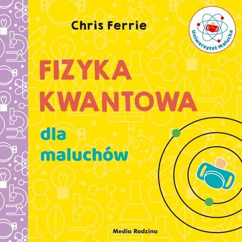 okładka Uniwersytet malucha Fizyka kwantowa dla maluchów książka | Chris Ferrie