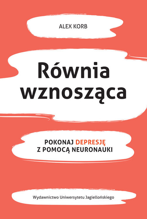 okładka Równia wznosząca Pokonaj depresję z pomocą neuronauki książka | Alex Korb