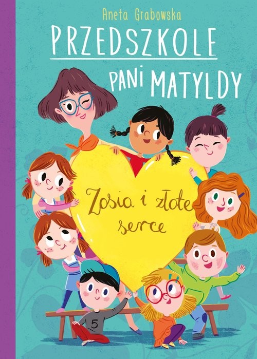 okładka Przedszkole pani Matyldy  Zosia i złote serce książka | Aneta Grabowska