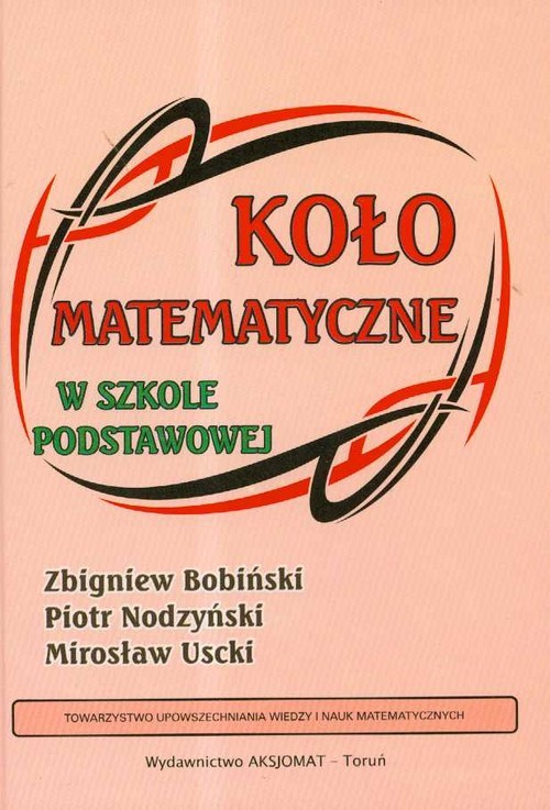 okładka Koło matematyczne w szkole podstawowej książka | Zbigniew Bobiński, Piotr Nodzyński, Mirosław Uscki