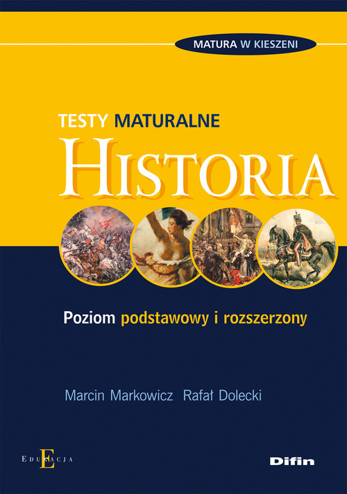 okładka Historia Testy maturalne Poziom podstawowy i rozszerzony książka | Marcin Markowicz, Rafał Dolecki