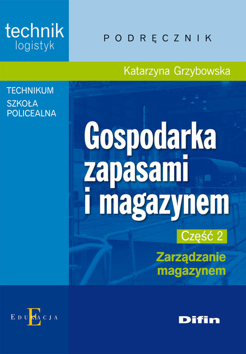 okładka Gospodarka zapasami i magazynem Część 2 Zarządzanie magazynem Podręcznik Technikum Szkoła policealna. Technik logistyk książka | Grzybowska Katarzyna