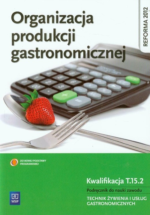 okładka Organizacja produkcji gastronomicznej Podręcznik do nauki zawodu Technik żywienia i usług gastronomicznych Szkoła ponadgimnazjalna. Kwalifikacja T.15.2 książka | Anna Kmiołek