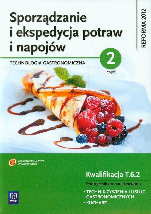 okładka Sporządzanie i ekspedycja potraw i napojów Część 2 Kwalifikacja T.6.2 Podręcznik do nauki zawodu technik żywienia i usług gastronomicznych kucharz książka | Anna Kmiołek