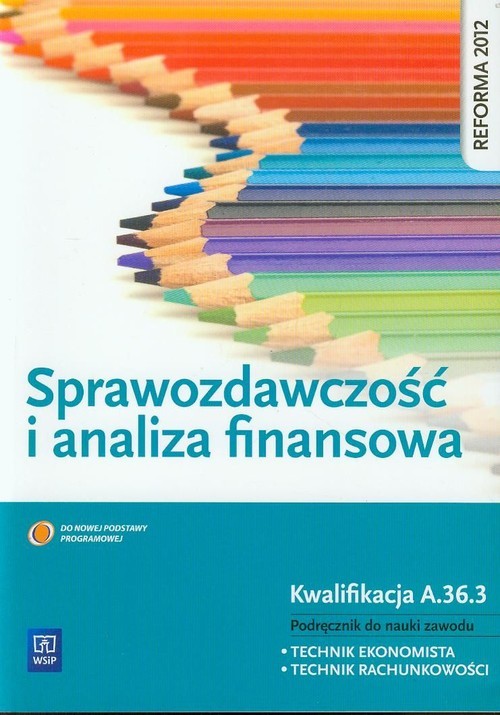 okładka Sprawozdawczość i analiza finansowa Podręcznik do nauki zawodu technik ekonomista technik rachunkowości Kwalifikacja A.36.3 książka | Borowska Grażyna