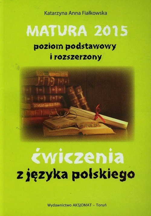 okładka Matura 2015 poziom podstawowy i rozszerzony ćwiczenia z języka polskiego książka | Katarzyna Anna Fiałkowska