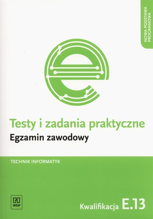 okładka Testy i zadania praktyczne Technik informatyk Egzamin zawodowy Kwalifikacja E.13 książka | Klekot Tomasz