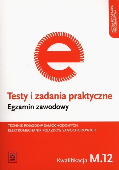 okładka Testy i zadania praktyczne Technik pojazdów samochodowych Elektromechanik pojazdów samochodowych Egzamin zawodowy Kwalifikacja M.12 książka | Pacion Marek