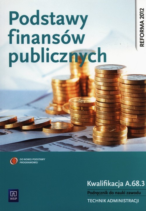 okładka Podstawy finansów publicznych Kwalifikacja A.68.3 Podręcznik do nauki zawodu technik administracji Szkoła policealna książka | Zofia Mielczarczyk