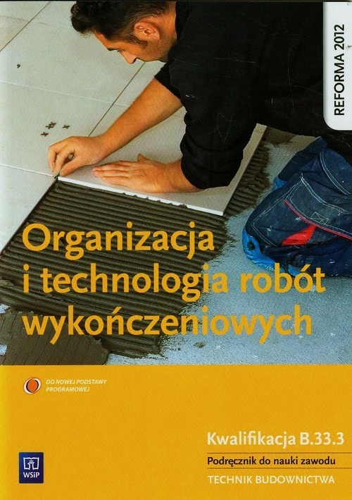 okładka Organizacja i technologia robót wykończeniowych Podręcznik do nauki zawodu technik budownictwa Szkoła ponadgimnazjalna książka | Tadeusz Maj