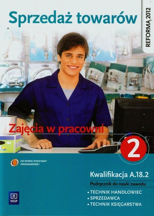 okładka Sprzedaż towarów Zajęcia w pracowni Podręcznik do nauki zawodu technik handlowiec sprzedawca technik księgarstwa Część 2 Technikum, Zasadnicza szkoła zawodowa książka | Jadwiga Jóźwiak, Monika Knap