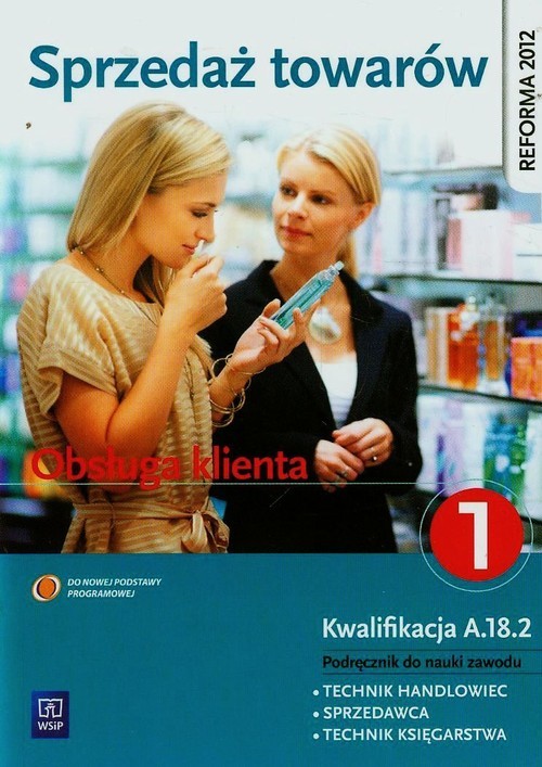 okładka Sprzedaż towarów Obsługa klienta Podręcznik do nauki zawodu technik handlowiec sprzedawca technik księgarstwa Część 1 Technikum, Zasadnicza szkoła zawodowa książka | Donata Andrzejczak, Agnieszka Mikina, Maria Danuta Wajgner