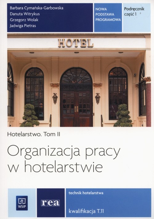 okładka Organizacja pracy w hotelarstwie Tom 2 Część 1 Nowa podstawa programowa Kwalifikacja T.11 książka | Barbara Cymańska-Garbowska, Danuta Witrykus, Grzegorz Wolak, Jadwiga Pietras